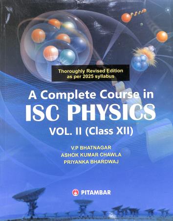Book cover number 1 for A Complete Course In ISC Physics Volume 2 : Class 12 (2025) written by V. P. Bhatnagar, Ashok Kumar Chawla published by Pitambar Publishing Company (P) Ltd.