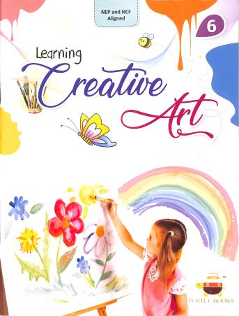 Book cover number 1 for Learning Creative Art  6 (NEP & NCF) written by Monika Verma published by Turtle Books Pvt. Ltd.