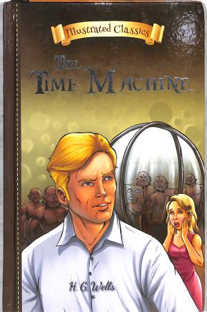 Book cover number 1 for The Time Machine (Illustrated Classics) written by H. G. Wells published by Sunrise Publishers