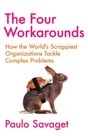 Book cover number 1 for The Four Workarounds : How The World's Scrappiest Organizations Tackle Complex Problems written by Paulo Savaget published by John Murray