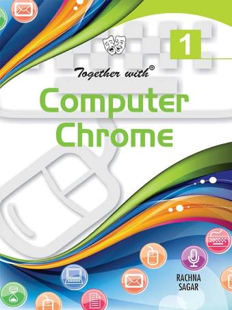 Book cover number 1 for Together With Computer Chrome 1 written by Anu Pasricha published by Rachna Sagar Pvt. Ltd.