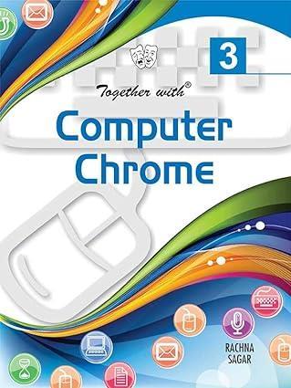 Book cover number 1 for Together With Computer Chrome 3 written by Anu Pasricha published by Rachna Sagar Pvt. Ltd.