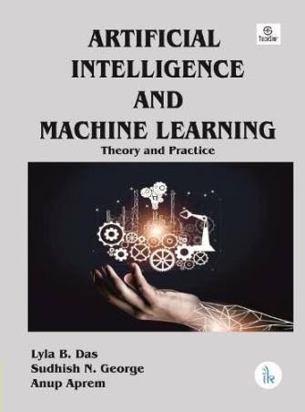 Book cover number 1 for Artificial Intelligence And Machine Learning : Theory And Practice written by Lyla B. Das, Sudhish N. George, Anup Aprem published by I. K. International Pvt Ltd