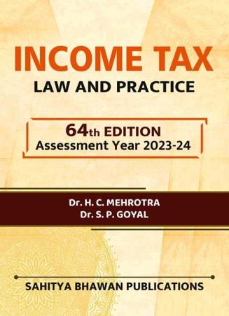 Book cover number 1 for Income Tax Law & Practice Assessment Year 2023-24 written by H. C. Mehrotra, S. P. Goyal published by Sahitya Bhawan Publications
