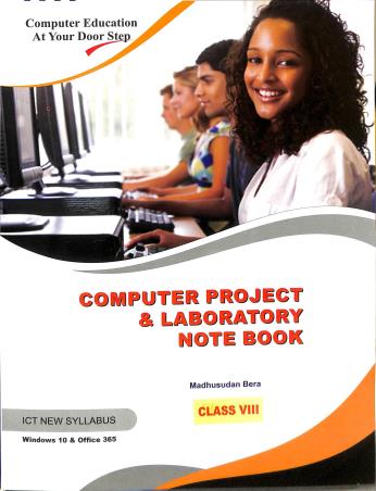 Book cover number 1 for Computer Project & Laboratory Note Book Class 8 (Windows 10 & Office 365) ICT New Syllabus written by Madhusudan Bera published by Sayantika