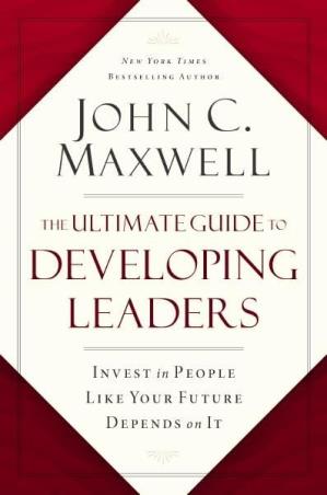 Book cover number 1 for The Ultimate Guide To Developing Leaders : Invest In People Like Your Future Depends On It written by John C. Maxwell published by Harper Collins Publishers