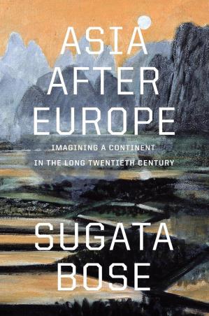 Book cover number 1 for Asia After Europe : Imagining A Continent In The Long Twentieth Century written by Sugata Bose published by Harvard University Press