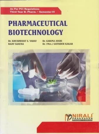 Book cover number 1 for Pharmaceutical Biotechnology (Semester 6) written by Satinder Kakar, Khushwant S. Yadav, Rajiv Saxena, Garima Joshi published by Nirali Prakashan