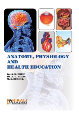 Book cover number 1 for Anatomy, Physiology And Health Education written by S. B. Bhise, A. V. Yadav published by Nirali Prakashan
