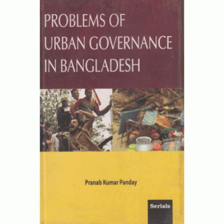 Book cover number 1 for Problems Of Urban Governance In Bangladesh written by Pranab Kumar Panday published by Serials Publications
