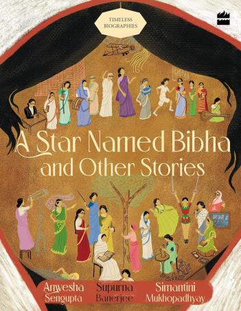 Book cover number 1 for A Star Named Bibha And Other Stories (Timeless Biographies) written by Supurna Banerjee, Anwesha Sengupta, Simantini Mukhopadhyay published by Harper Collins Publishers