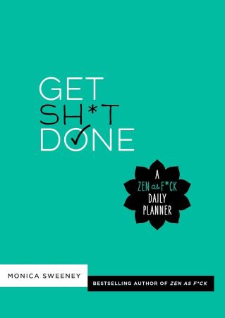 Book cover number 1 for Get Sh*t Done : A Zen As F*ck Daily Planner written by Monica Sweeney published by Macmillan India Limited