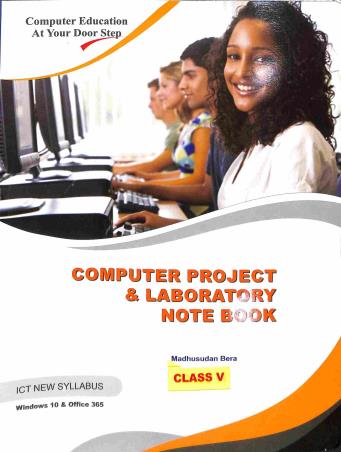 Book cover number 1 for Computer Project & Laboratory Note Book Class 5 (Windows 10 & Office 365) ICT New Syllabus written by Madhusudan Bera published by Sayantika