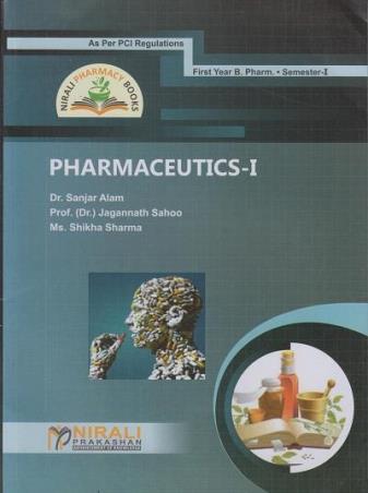Book cover number 1 for Pharmaceutics 1 (First Year B. Pharm Semester 1) written by Shikha Sharma, Sanjar Alam, Jagannath Sahoo published by Nirali Prakashan