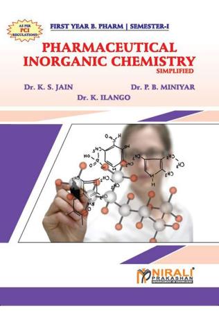 Book cover number 1 for Pharmaceutical Inorganic Chemistry Simplified (1st Year B. Pharm Semester 1) written by K. S. Jain, P. B. Miniyar, K. Ilango published by Nirali Prakashan