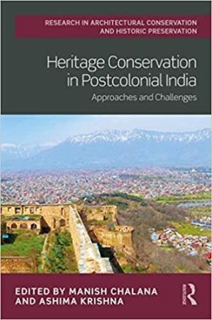 Book cover number 1 for Heritage Conservation In Postcolonial India : Approaches And Challenges written by Manish Chalana, Ashima Krishna published by Taylor & Francis