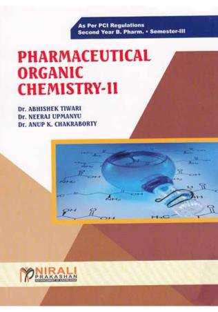 Book cover number 1 for Pharmaceutical Organic Chemistry - 2 B. Pharm (Semester - 3) written by Abhishek Tiwari, Neeraj Upmanyu, Anup K. Chakraborty published by Nirali Prakashan