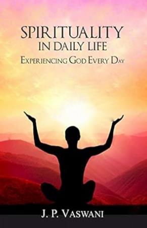 Book cover number 1 for Spirituality In Daily Life : Experiencing God Every Day written by J. P. Vaswani published by Manjul Publishing House