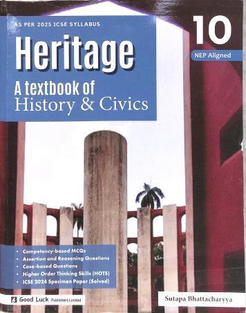 Book cover number 1 for Heritage A Textbook Of History & Civics 10 ICSE (As Per 2025 Syllabus) (NEP) written by Sutapa Bhattacharya published by Good Luck Publishers Limited