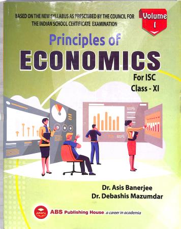 Book cover number 1 for Principles Of Economics For ISC Class 11 Volume 1 (21st Edition 2024-25) written by Asis Banerjee published by ABS Publishing House