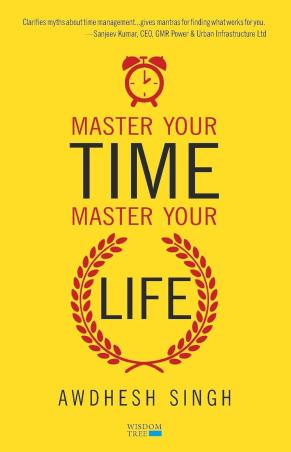 Book cover number 1 for Master Your Time, Master Your Life written by Awdhesh Singh published by Wisdom Tree