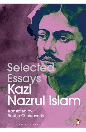 Book cover number 1 for Selected Essays Kazi Nazrul Islam written by Kazi Nazrul Islam, Radha Chakravarty published by Penguin Modern Classics