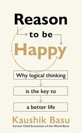 Book cover number 1 for Reason To Be Happy : Why Logical Thinking Is The Key To A Better Life written by Kaushik Basu published by Penguin Random House