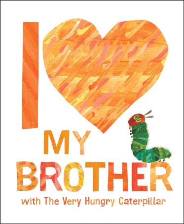 Book cover number 1 for I Love My Brother With The Very Hungry Caterpillar written by Eric Carle published by World Of Eric Carle