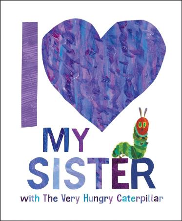 Book cover number 1 for I Love My Sister With The Very Hungry Caterpillar written by Eric Carle published by World Of Eric Carle