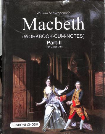 Book cover number 1 for William Shakespeare's  Macbeth (Workbook Cum Notes) Part 2 Class 12 written by Sraboni Ghosh published by Inter University Press (P) Ltd.