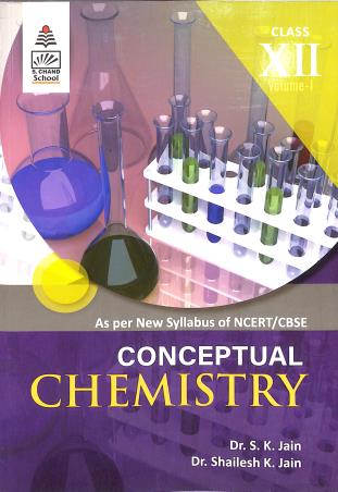 Book cover number 1 for Conceptual Chemistry Volume 1 For Class 12 written by S. K. Jain, Shailesh K. Jain published by S. Chand Publishing
