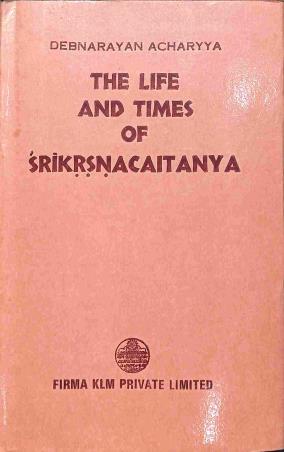 Book cover number 1 for The Life And Times Of Srikrisna Caitanya written by Deb Narayan Acharyya published by Firma KLM Private Limited