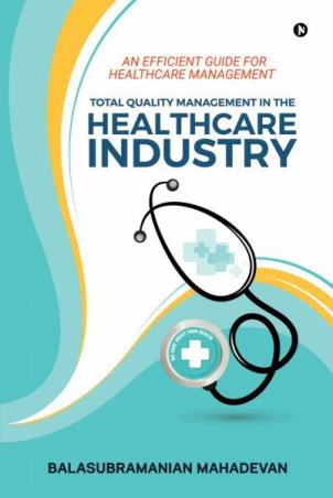 Book cover number 1 for Total Quality Management In The Healthcare Industry written by Balasubramanian Mahadevan published by Notion Press