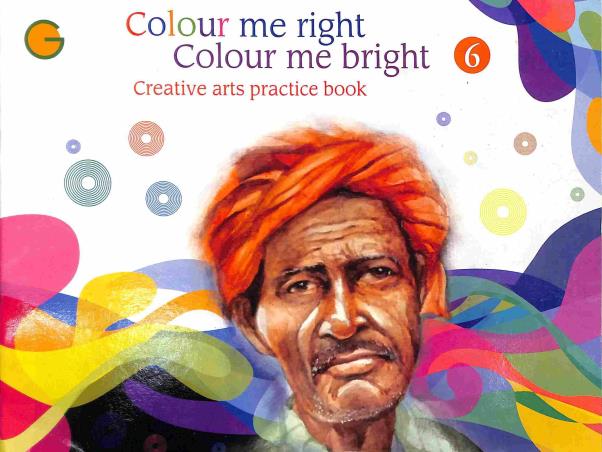 Book cover number 1 for Colour Me Right Colour Me Bright - Creative Arts Practice Book 6 written by Ashish Sengupta, Gour Debnath published by Golden Circle Publication