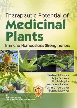 Book cover number 1 for Therapeutic Potential Of Medicinal Plants Immune Homeostasis Strengtheners written by Ruchi Gupta, Sapna Malviya, Neelesh Malviya, Rajiv Saxena, Archana Patidar, Yashu Chourasiya published by CBS Publishers & Distributors Pvt. Ltd.
