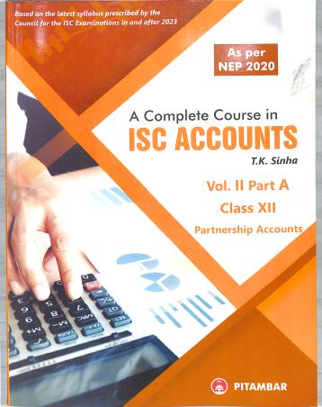 Book cover number 1 for A Complete Course In ISC Accounts Volume 2 Part A Class 12 (Partnership Accounts) NEP 2020 written by T. K. Sinha published by Pitambar Publishing Company (P) Ltd.