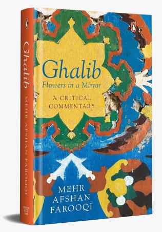 Book cover number 1 for Ghalib : Flowers In A Mirror written by Mehr Afshan Farooqui published by Penguin Books