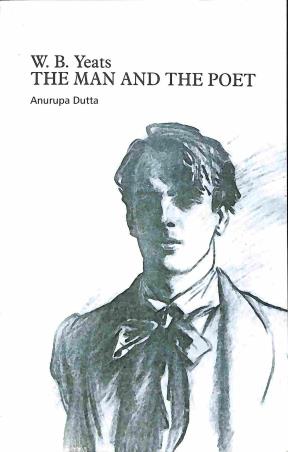 Book cover number 1 for The Man And The Poet : W.B. Yeats written by Anurupa Dutta published by Books Way