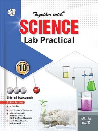 Book cover number 1 for Together With Science Lab Practical 10 written by A. S. Verma, Anurag Goel, Divya published by Rachna Sagar Pvt. Ltd.