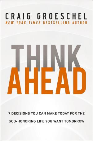 Book cover number 1 for Think Ahead : 7 Decisions You Can Make Today For The God-Honoring Life You Want Tomorrow written by Craig Groeschel published by Zondervan