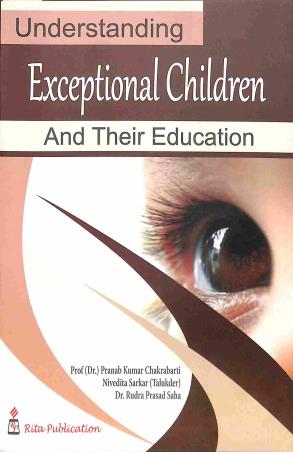 Book cover number 1 for Understanding Exceptional Children And Their Education written by Nivedita Sarkar (Talukder), Rudra Prasad Saha, Pranab Kumar Chakrabarty published by Rita Publication