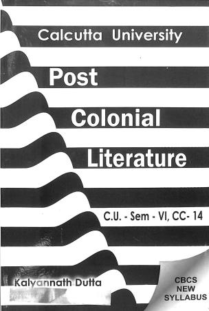 Book cover number 1 for Post Colonial Literature C.U. Semester 6 CC 14 (CBCS) written by Kalyannath Dutta published by Debi Book Concern