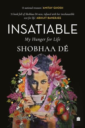 Book cover number 1 for Insatiable : My Hunger For Life written by Shobhaa De published by Harper Collins Publishers