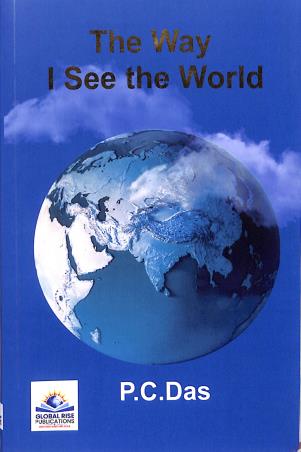 Book cover number 1 for The Way I See The World written by P. C. Das published by Global Rise Publications