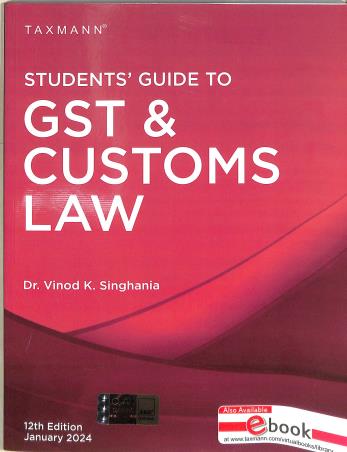 Book cover number 1 for Taxmann's Students' Guide To GST & Customs Law written by Vinod K. Singhania published by Taxmann Publications Pvt. Ltd.