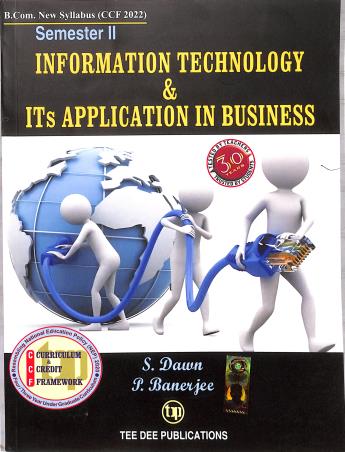 Book cover number 1 for Information Technology & ITs Application In Business (Semester 2) B. Com New Syallabus (CCF 2022) written by P. Banerjee, S. Dawn published by Tee Dee Publication