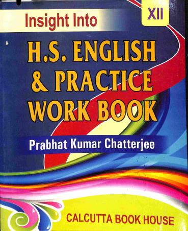 Book cover number 1 for Insight Into H.S. English & Practice Work Book 12 written by Prabhat Kumar Chatterjee published by Calcutta Book House