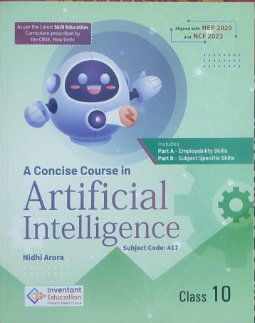 Book cover number 1 for A Concise Course In Artificial Intelligence Class 10 Part A & B (NEP 2020 / NCF 2023) written by Nidhi Arora published by Inventant Education