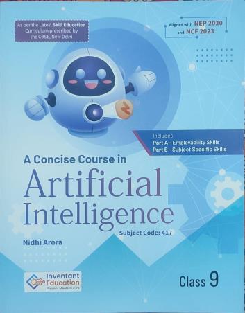 Book cover number 1 for A Concise Course In Artificial Intelligence Class 9 Part A & B (NEP 2020 / NCF 2023) written by Nidhi Arora published by Inventant Education