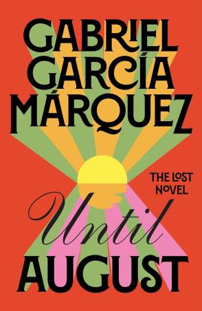 Book cover number 1 for Until August : The Lost Novel written by Gabriel Garcia Marquez published by Penguin Random House